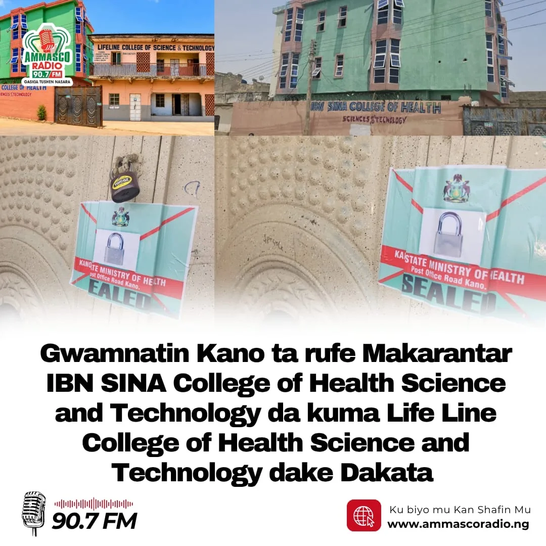Gwamnatin Kano ta rufe Makarantun koyar da harkokin Lafiya na  IBN SINA College of Health Science and Technology da ke Dakata da kuma Life Line College of Health Science and Technology da ke titin bela.
