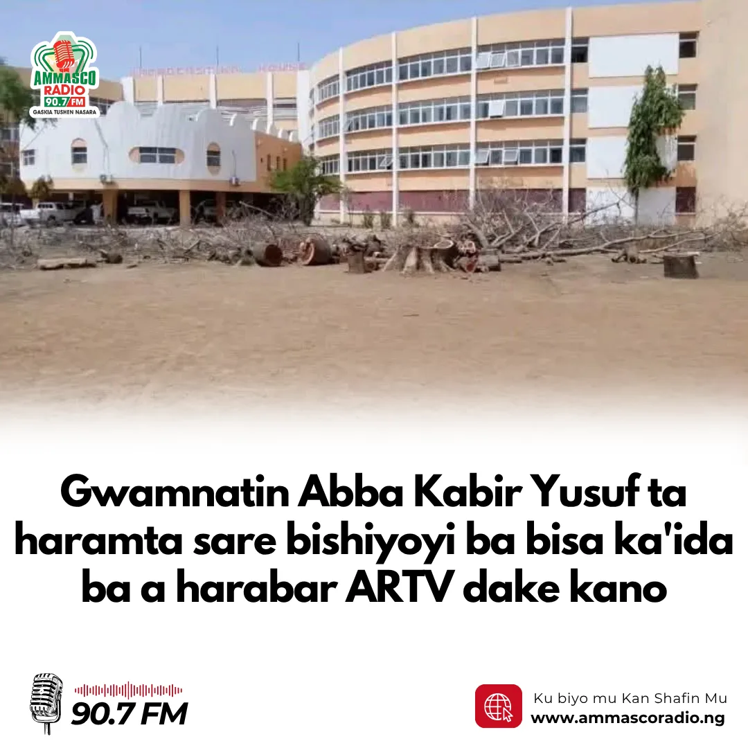 Gwamnatin Abba Kabir Yusuf ta haramta sare bishiyoyi ba bisa ka'ida ba a harabar ARTV dake kano